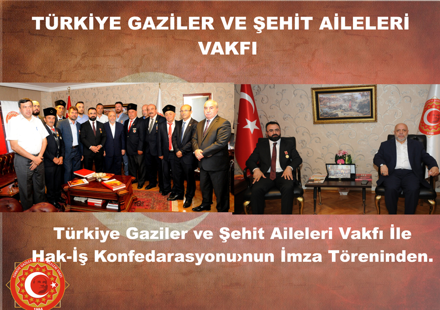 Türkiye Gaziler ve Şehit Aileleri Vakfı İle Hak-İş Konfedarasyonu'nun İmza Töreninden.