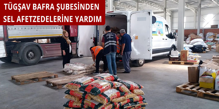 TÜGŞAV BAFRA ŞUBESİNDEN SEL AFETZEDELERİNE YARDIM